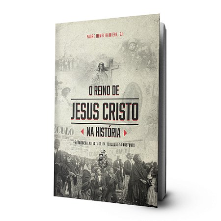 O Reino de Jesus Cristo na História - Padre Henri Ramière, SJ