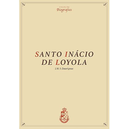 Biografia de Santo Inácio de Loyola - J.M.S. Daurignac