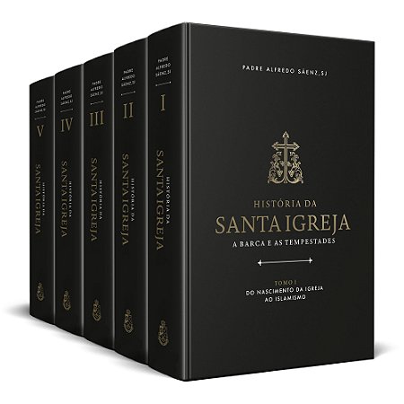 História da Santa Igreja: a barca e as tempestades (5 tomos) - Padre Alfredo Sáenz, SJ