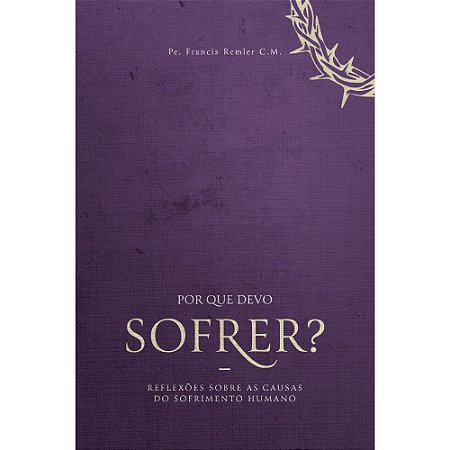 Por que devo sofrer? - Padre Francisco Remler