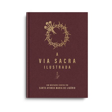 A Via Sacra Ilustrada - Santo Afonso de Ligório (CAPA DURA)