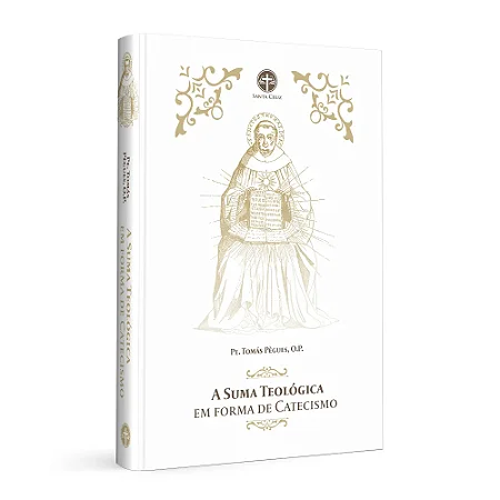 A Suma Teológica em forma de Catecismo - Pe. Tomás Pègues, O.P.