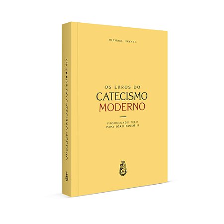 Os Erros do Catecismo Moderno - Michael Haynes