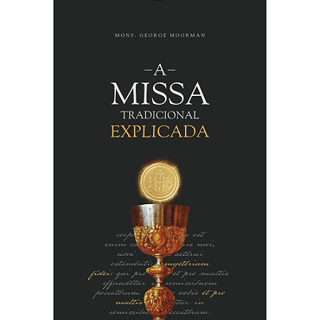 A Missa Tradicional Explicada - Monsenhor George Moorman