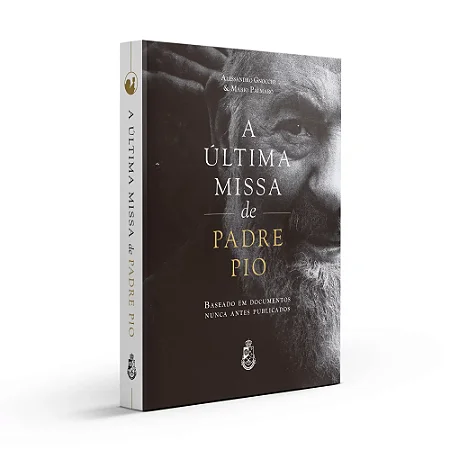 A Última Missa de Padre Pio - Alessandro Gnocchi e Mario Palmaro