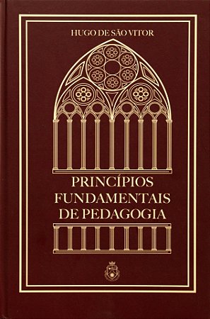 Princípios Fundamentais de Pedagogia - Hugo de S. Vitor (CAPA DURA)