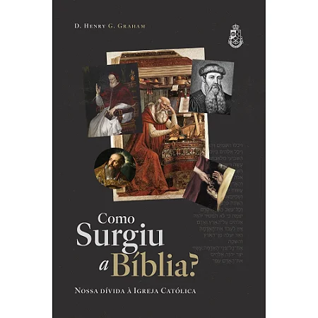 Como surgiu a Bíblia - Henry G. Graham