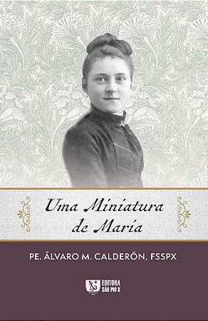Uma Miniatura de Maria - Padre Álvaro M. Calderón, FSSPX