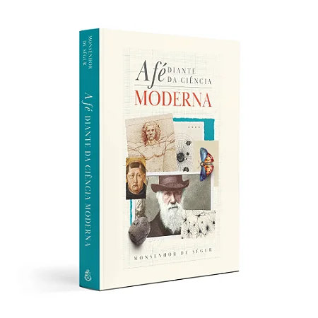 A Fé Diante da Ciência Moderna - Mons. de Ségur