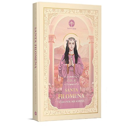 Santa Filomena: A Grande Milagrosa - E. D. M.