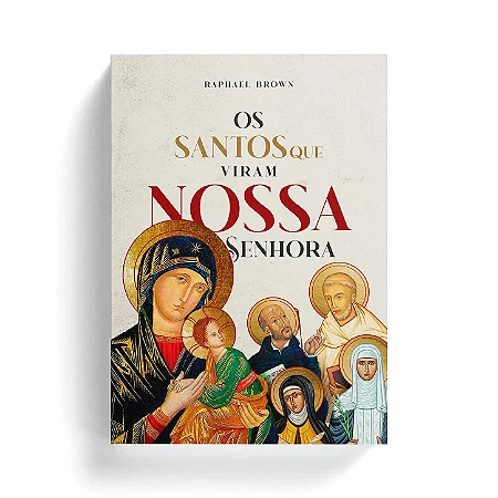 Santos que Viram Nossa Senhora - Rafael Brown