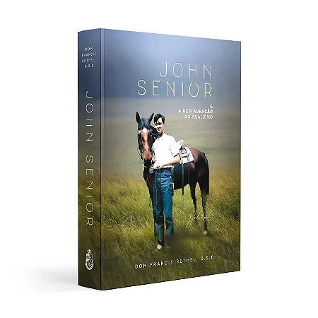 John Senior e a restauração do realismo - Padre Francis Bethel, O.S.B