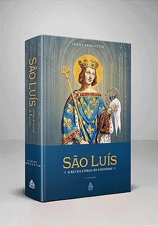São Luís, O Rei da Coroa de Espinhos - Lucas Lancaster