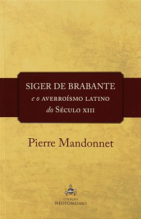 Siger de Brabante e o averroísmo latino do Século XIII - Pierre Mandonnet