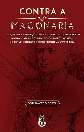 Contra a Maçonaria - Dom Macedo Costa (CAPA DURA)