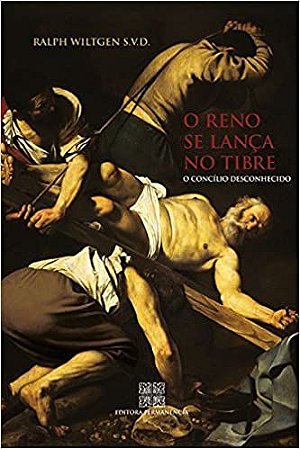 O Reno se lança no Tibre - Ralph Wiltgen S.V.D.