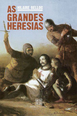 As Grandes Heresias - Hilaire Belloc
