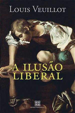 A Ilusão Liberal - Louis Veuillot