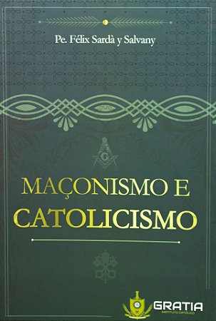 Maçonismo e Catolicismo - Padre Félix Sardà y Salvany