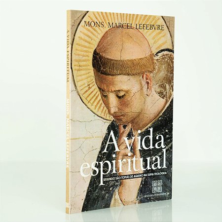 A Vida Espiritual Segundo São Tomás de Aquino - Mons. Marcel Lefebvre