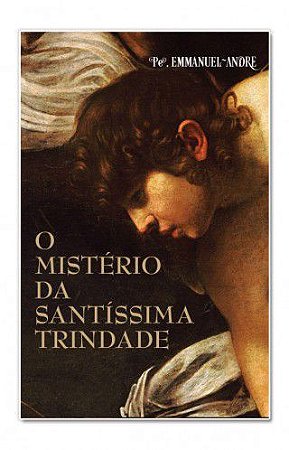 O Mistério da Santíssima Trindade - Pe. Emmanuel-André