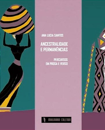 ANCESTRALIDADE E PERMANÊNCIAS - PERCURSOS EM PROSA E VERSO