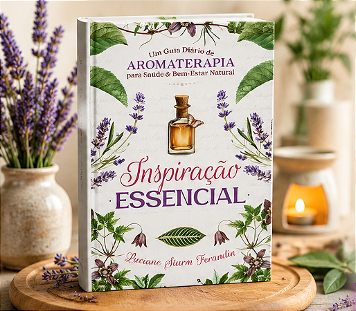 Inspiração Essencial - Um Guia diário de aromaterapia para saúde e bem-estar natural