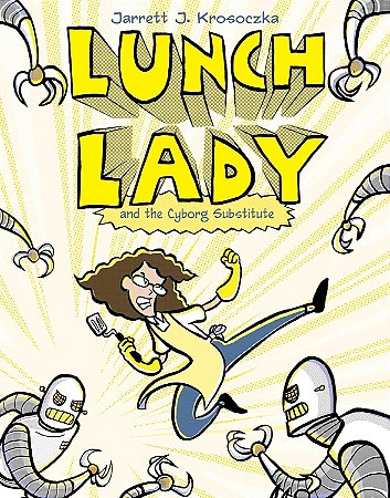 Lunch Lady and the Cyborg Substitute