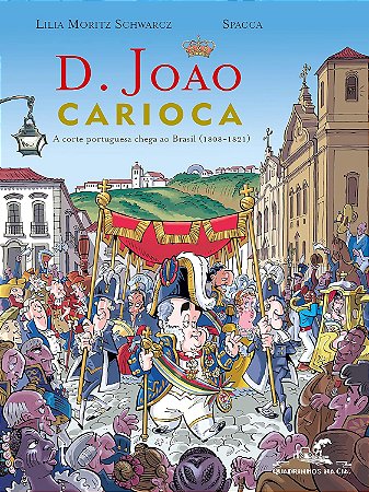 D. João Carioca: A corte portuguesa chega ao Brasil (1808-1821)