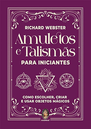 Livro Amuletos e Talismãs Para Iniciantes: Como Escolher, Criar e Usar Objetos Mágicos