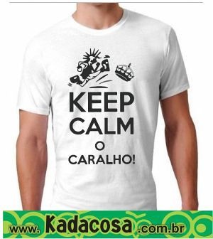 KEEP CALM O CARALHO!