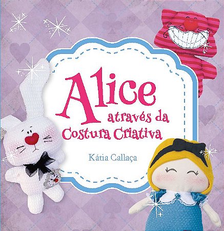 ALICE ATRAVÉS DA COSTURA CRIATIVA