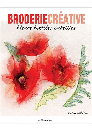 Broderie Créative Nº 83 - Fleurs textiles embellies