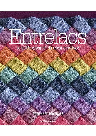 ENTRELACS - LE GUIDE ESSENTIEL DU TRICOT ENTRELACÉ