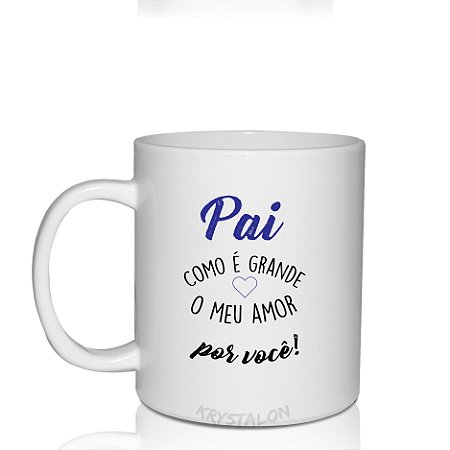 Caneca Dia dos Pais - Personalizada "Pai Como é Grande meu amor"