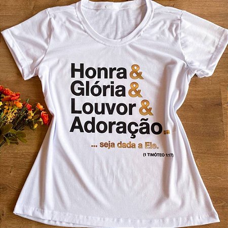 T-shirt feminina Honra e Gloria e Louvor e Adoração  , baby look , blusinhas e camisetas