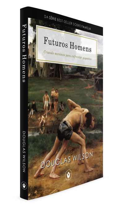 Futuros Homens - Douglas Wilson