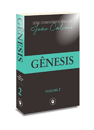 Gênesis - Volume 2 | Comentários bíblicos de João Calvino