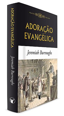 Adoração Evangélica - Jeremiah Burroughs