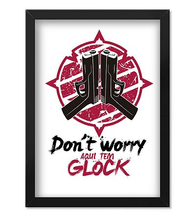 Poster com Moldura Don't Worry Aqui Tem Glock