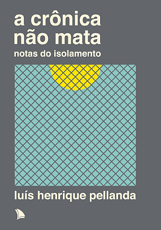 A CRÔNICA NÃO MATA - Luís Henrique Pellanda