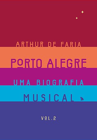 PORTO ALEGRE: UMA BIOGRAFIA MUSICAL VOL.2