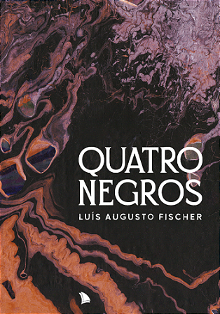 QUATRO NEGROS - Luís Augusto Fischer