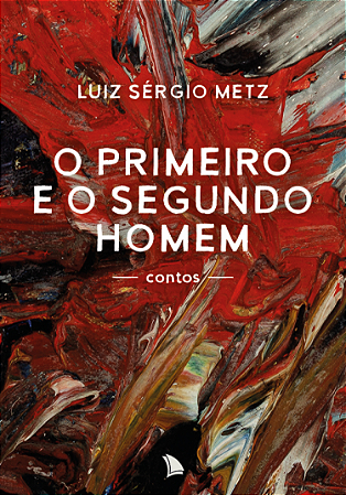 O PRIMEIRO E O SEGUNDO HOMEM - LUIZ SÉRGIO METZ