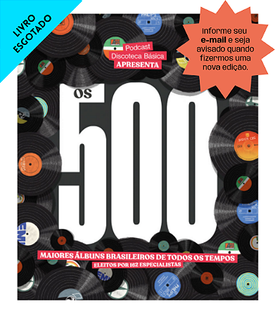 OS 500 MAIORES ÁLBUNS BRASILEIROS DE TODOS OS TEMPOS - Ricardo Alexandre (org.)