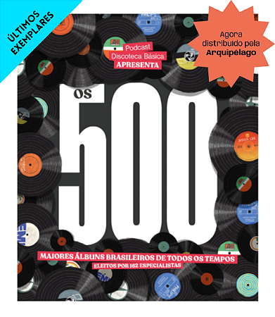 OS 500 MAIORES ÁLBUNS BRASILEIROS DE TODOS OS TEMPOS - Ricardo Alexandre (org.)