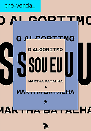 PRÉ-VENDA | O ALGORITMO SOU EU - Martha Batalha