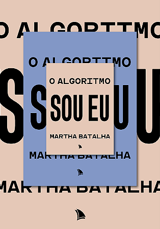 O ALGORITMO SOU EU - Martha Batalha