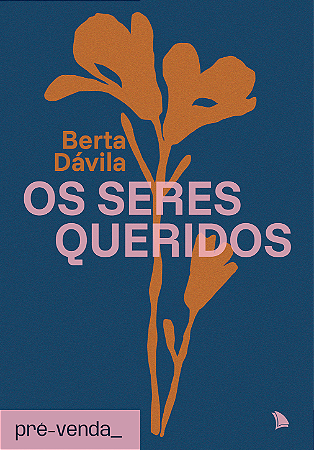 PRÉ-VENDA | OS SERES QUERIDOS - Berta Dávila