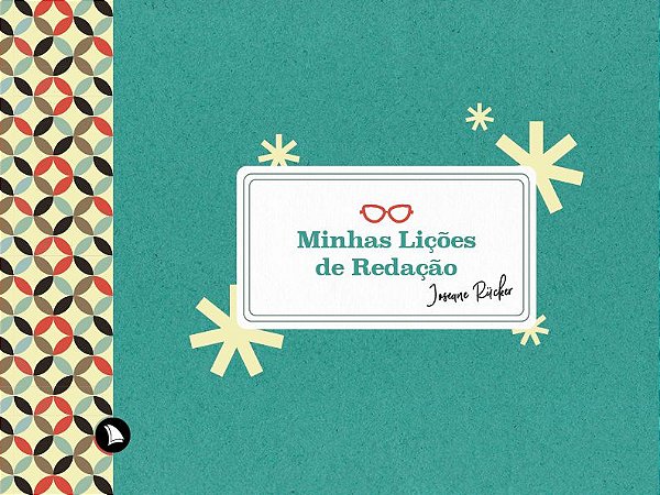 MINHAS LIÇÕES DE REDAÇÃO - Joseane Rücker